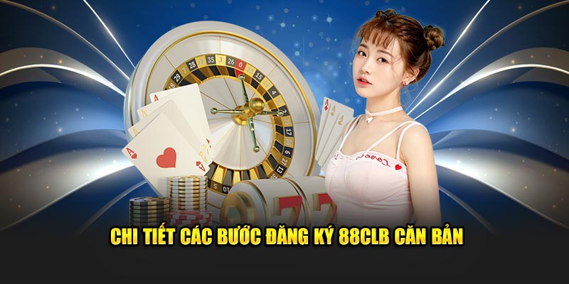 Chi tiết các bước đăng ký 88CLB căn bản