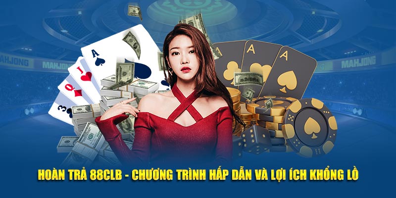 Hoàn trả 88clb chương trình hấp dẫn với lợi ích khủng