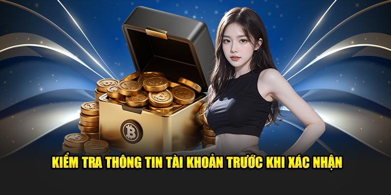 Kiểm tra thông tin tài khoản trước khi xác nhận tại hệ thống