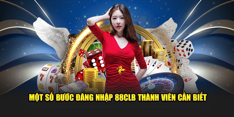 Một số bước đăng nhập 88CLB thành viên cần biết