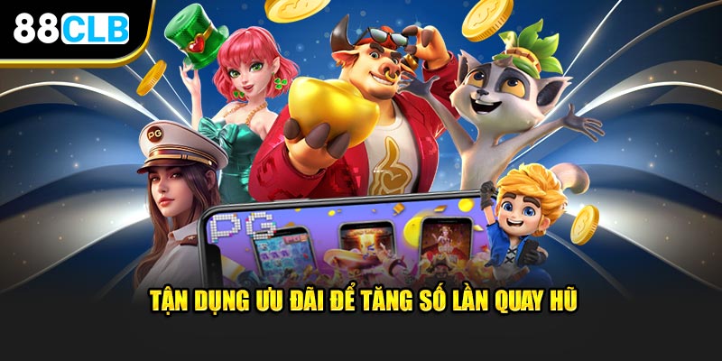 Tận dụng ưu đãi để tăng số lần quay hũ